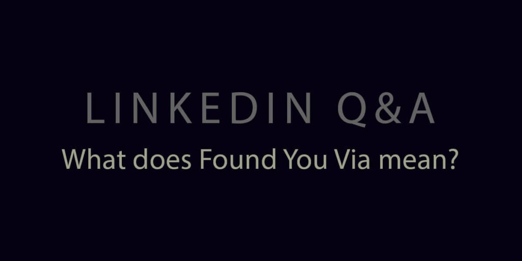 What does Found you via mean on Linkedin?