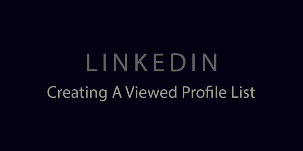 Creating A Viewed Profile List On Linkedin
