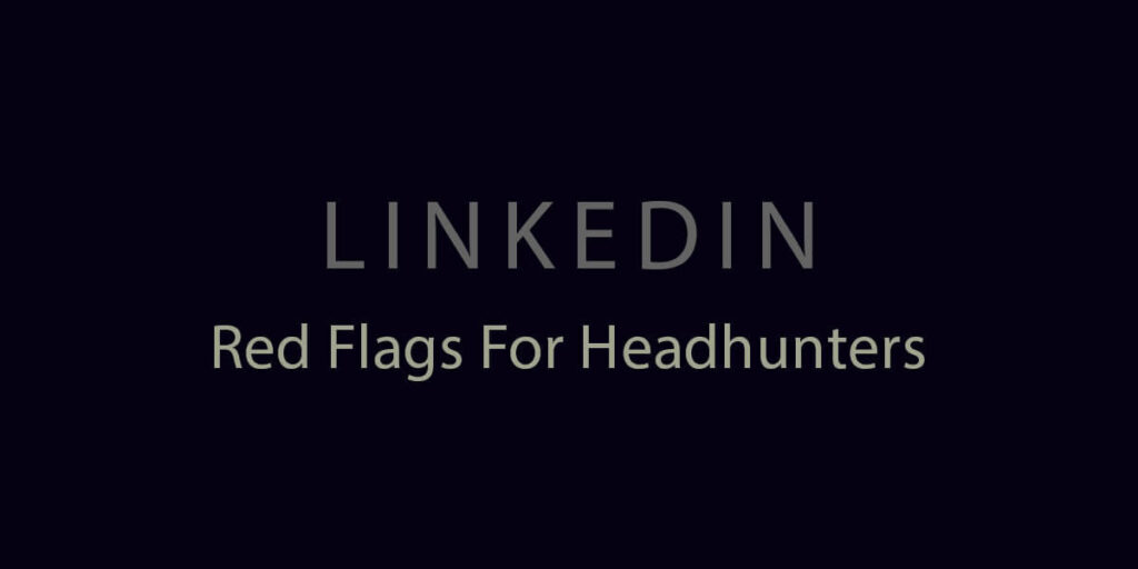 Red Flags For Headhunters On Linkedin